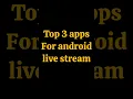 Best LIVE STREAMING Apps For Mobile