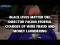 Black Lives Matter OKC director facing federal charges of wire fraud and money laundering