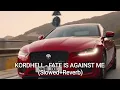 Download Lagu KORDHELL - FATE IS AGAINST ME (Slowed+Reverb)