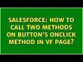 Salesforce How to call two methods on button s onClick method in Vf Page 4 Solutions