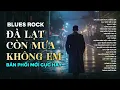 Lagu ĐÀ LẠT CÒN MƯA KHÔNG EM | BẢN PHỐI MỚI NHẤT CỰC HAY | GIAI ĐIỆU BUỒN CỦA THÀNH PHỐ MÙ SƯƠNG