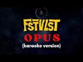FSTVLST - OPUS (KARAOKE)
