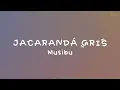 Musibu - Jacarandá Gris // Letra