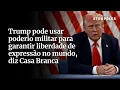 Download Lagu Após citação ao Brasil, Casa Branca diz que pode usar “poderio militar” pela liberdade de expressão