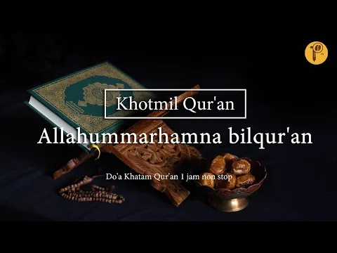 Download MP3 Allahummarhamna bilqur'an - Khotmil Qur'an || Do'a Khatam Qur'an 1 jam non stop