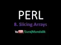 8 PERL - Slicing Arrays Suraj Mundalik