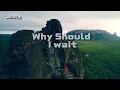 Download Lagu Why Should I Wait – [Official Music Video]