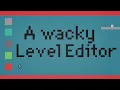 I Made My Own Wacky Level Editor