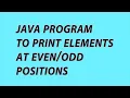 print elements at even and odd positions in java Java Programs for beginners