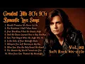 Greatest Hits Romantic Love Songs 💖 Love Songs 80's 90's - Soft Rock Ballads - Playlist Vol.162