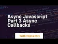 Async javascript part 3 async callbacks