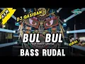 Lagu DJ QASIDAH - BUL BUL TRAP PARTY NROTOK  (BASS RUDAL) 