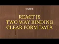 Lecture 18 React JS Clear Form Data Using 2 Way Binding react js tutorial