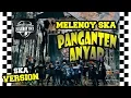 Download Lagu melenoyska - panganten anyar versi ska terbaru (jambore 6 bomber)