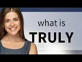 Truly what is TRULY meaning