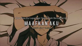 tak bisa ku lupa saat saat indah bersamamu maafkan aku slowed reverb cover lirik 