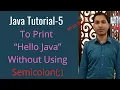 Java Tutorial-5 To Print Hello Java Without Using Semicolon
