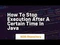 how to stop execution after a certain time in java