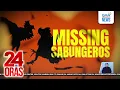 Download Lagu MISSING SABUNGEROS Updates (July 7, 2025) | 24 Oras