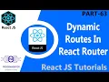 63 Dynamic Routes In React Router URL Parameters React Router Dynamic Routing