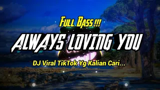 Download DJ - ALWAYS LOVING YOU - FULL BASS MANTULL 🎧 DJ TIKTOK VIRAL MP3