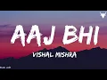 Aaj Bhi [Lyrics] - Vishal Mishra