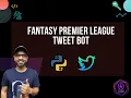 Create a Tweet bot using Python Tweepy and FPL API Fantasy Premier League Twitter