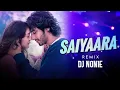 Lagu Saiyaara dj remix song _ Nonie _ Faheem _ Ahaan Panday_ Aneet Padda _ Tanishk Bagchi | Trending Song