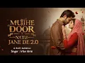 Lagu MUJHE DOOR NA TU JANE DE 2.0 - मुझे दूर ना तू जाने दे Song | Most Trending Instagram Song 2026