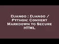 Django Django Python Convert Markdown to Secure HTML