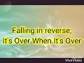Falling in reverse “ITS OVER WHEN ITS OVER”