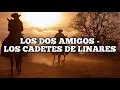 Los dos amigos - Cadetes de Linares(Letra)