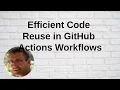 Efficient Code Reuse in GitHub Actions Workflows