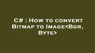 C How to convert Bitmap to Image Bgr Byte