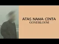 Gonebloom - Atas Nama Cinta ( Lirik Lagu ) TikTok Version