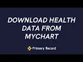 How to Download Health Information from MyChart into Primary Record