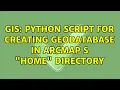 GIS Python script for creating geodatabase in ArcMap s Home directory