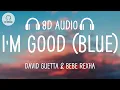 Download Lagu David Guetta \u0026 Bebe Rexha - I'm Good (Blue) (8D AUDIO)