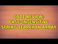 Code Review Case-insensitive String search in Array