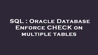 SQL Oracle Database Enforce CHECK on multiple tables