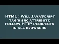HTML Will JavaScript tag s src attribute follow HTTP redirects in all browsers
