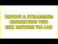 DevOps SysAdmins Connecting two ESXi servers via LAN 2 Solutions
