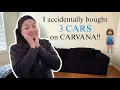 I accidentally bought THREE Cars on Carvana