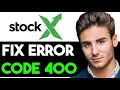 HOW TO FIX STOCKX ERROR CODE 400 2025 FULL GUIDE
