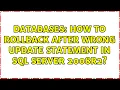 Databases How to rollback after wrong update statement in sql server 2008R2 2 Solutions