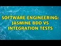 Software Engineering Jasmine BDD vs Integration Tests