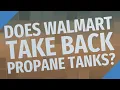 Does Walmart take back propane tanks