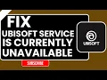 Fix Ubisoft Service is Currently Unavailable Error Step-by-Step 2026 Guide
