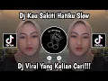 DJ KAU SAKITI HATIKU SLOW MENGKANE VIRAL TIKTOK TERBARU 2023 YANG KALIAN CARI !