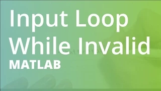 MATLAB Input Loop While Invalid